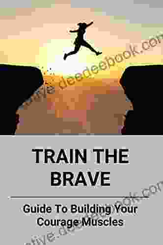 Train The Brave: Guide To Building Your Courage Muscles: Moral Courage In Business