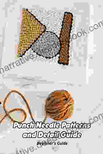 Punch Needle Patterns And Detail Guide: Beginner S Guide