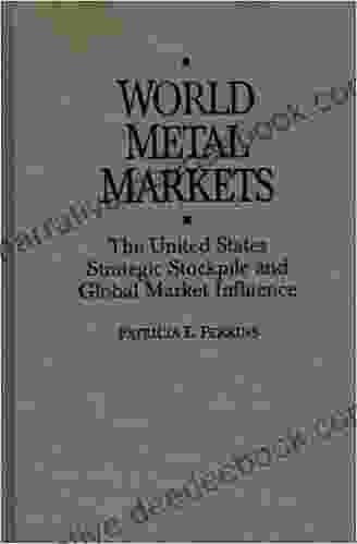 World Metal Markets: The United States Strategic Stockpile And Global Market Influence
