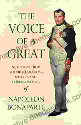 The Voice Of A Great Selections From The Proclamations Speeches And Correspondence Of Napoleon Bonaparte