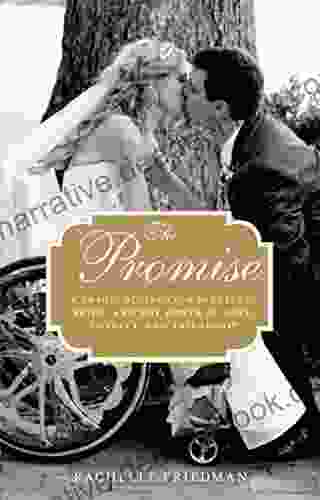 The Promise: A Tragic Accident A Paralyzed Bride And The Power Of Love Loyalty And Friendship