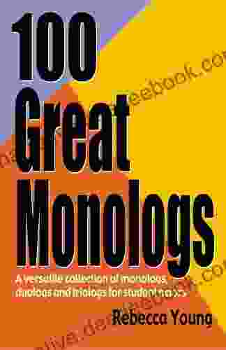 100 Great Monologs: A Versatile Collection Of Monologs Duologs And Triologs For Student Actors