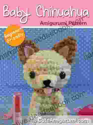 Baby Chihuahua Amigurumi Pattern Beginner Friendly (Crochet Pattern Books)